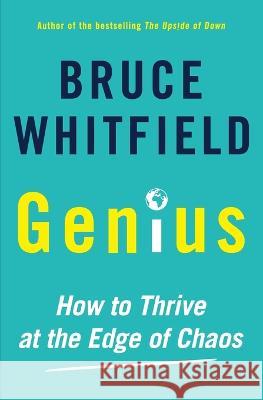 Genius: How to Thrive at the Edge of Chaos Whitfield. Bruce Whitfield. Bruce   9781770108455 Pan Macmillan - książka