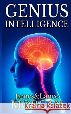 Genius Intelligence: Secret Techniques and Technologies to Increase IQ James Morcan Lance Morcan 9780473318499 Sterling Gate Books - książka