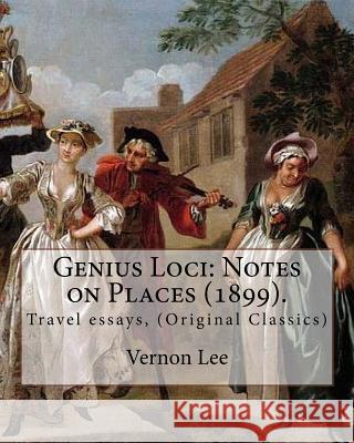 Genius Loci: Notes on Places (1899). By: Vernon Lee: Travel essays, (Original Classics) Lee, Vernon 9781978359550 Createspace Independent Publishing Platform - książka