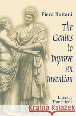 Genius to Improve an Invention: Literary Transitions Boitani, Piero 9780268029500 University of Notre Dame Press - książka