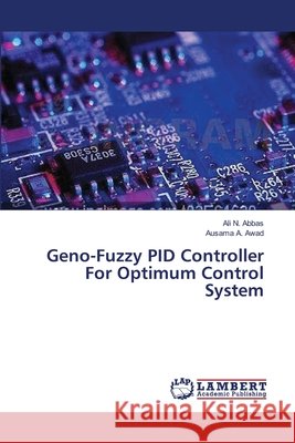 Geno-Fuzzy PID Controller For Optimum Control System Ali N Abbas, Ausama A Awad 9783659365744 LAP Lambert Academic Publishing - książka