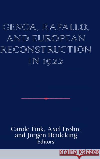 Genoa, Rapallo, and European Reconstruction in 1922 Carole Fink (Ohio State University), Axel Frohn (German Historical Institute, Washington DC), Jürgen Heideking (Eberhard 9780521411677 Cambridge University Press - książka