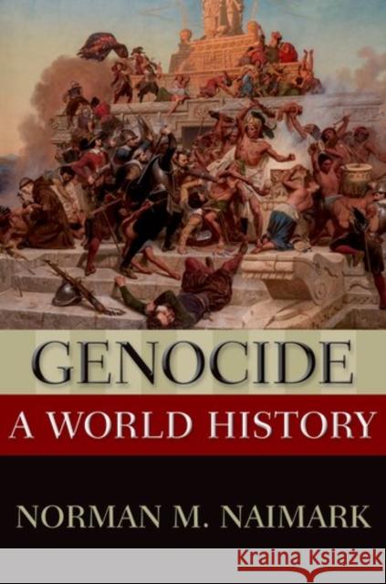 Genocide: A World History Norman M. Naimark 9780199765263 Oxford University Press, USA - książka