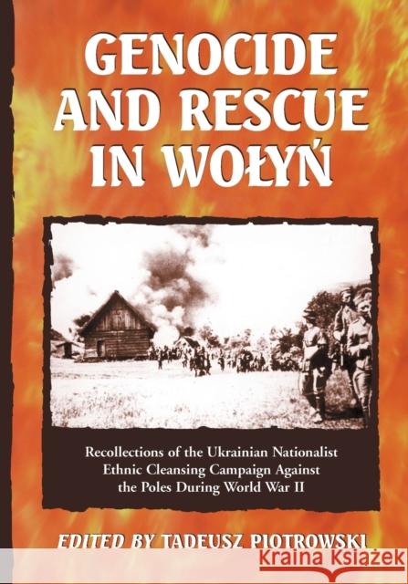 Genocide and Rescue in Wolyn: Recollections of the Ukrainian Nationalist Ethnic Cleansing Campaign Against the Poles During World War II Piotrowski, Tadeusz 9780786442454 McFarland & Company - książka