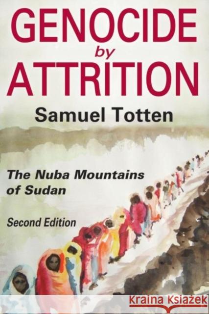 Genocide by Attrition: The Nuba Mountains of Sudan Samuel Totten 9781412856713 Transaction Publishers - książka