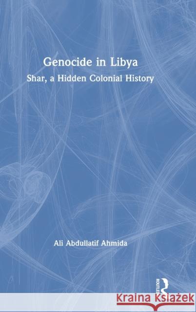 Genocide in Libya: Shar, a Hidden Colonial History Ali Abdullatif Ahmida 9780367468903 Routledge - książka