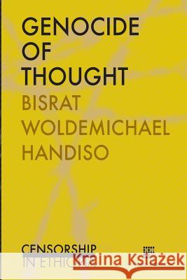 Genocide of thought: Censorship in Ethiopia Handiso, Bisrat Woldemichael 9789082364132 Eva Tas Foundation - książka