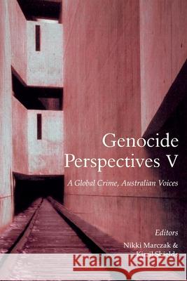 Genocide Perspectives V: A Global Crime, Australian Voices Nikki Marczak, Kirril Shields 9780994503985 Ubiquity Press (Uts Epress) - książka