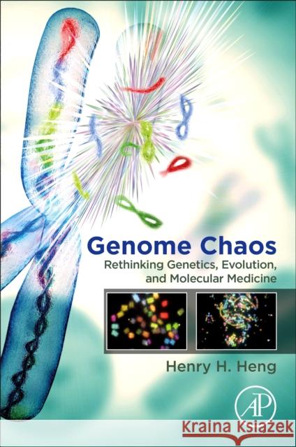 Genome Chaos: Rethinking Genetics, Evolution, and Molecular Medicine Henry H. Heng 9780128136355 Academic Press - książka