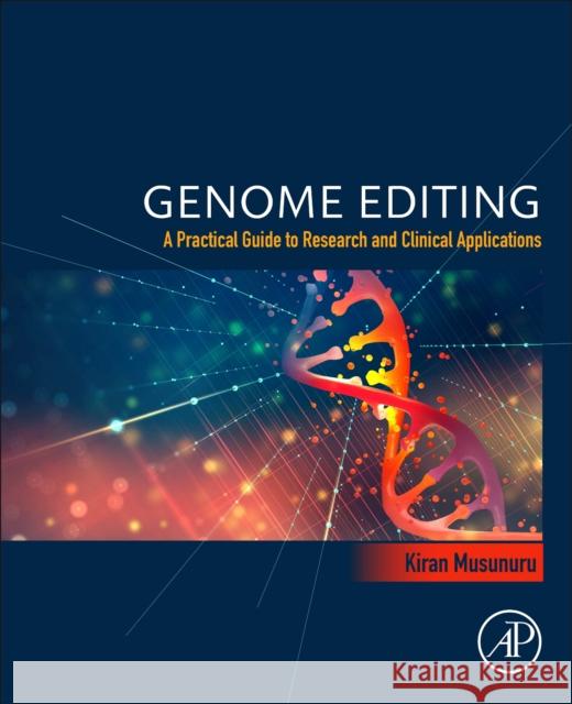 Genome Editing: A Practical Guide to Research and Clinical Applications Kiran Musunuru 9780128234846 Academic Press - książka