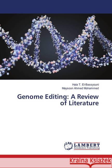 Genome Editing: A Review of Literature T. El-Bassyouni, Hala; Ahmed Mohammed, Maysoon 9786138387534 LAP Lambert Academic Publishing - książka