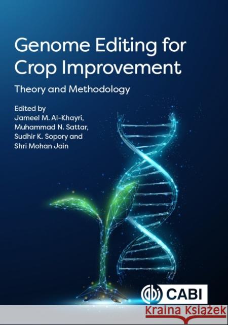 Genome Editing for Crop Improvement: Theory and Methodology Jameel M. Al-Khayri Muhammad N. Sattar Sudhir K. Sopory 9781800622494 Cabi - książka