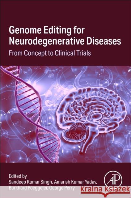 Genome Editing for Neurodegenerative Diseases: From Concept to Clinical Trials Sandeep Kumar Singh Amarish Kumar Yadav Burkhard Poeggeler 9780443238260 Elsevier Science Publishing Co Inc - książka