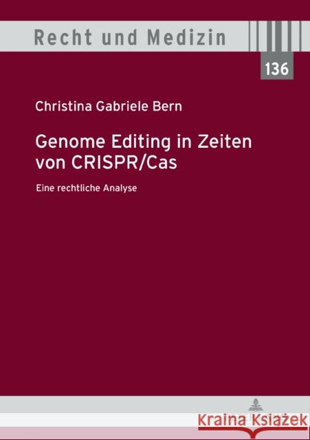 Genome Editing in Zeiten Von Crispr/Cas: Eine Rechtliche Analyse Spickhoff, Andreas 9783631810132 Peter Lang AG - książka
