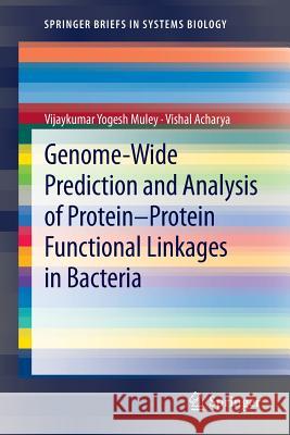 Genome-Wide Prediction and Analysis of Protein-Protein Functional Linkages in Bacteria Vijaykumar Yogesh Muley Vishal Acharya 9781461447047 Springer - książka