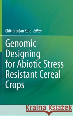 Genomic Designing for Abiotic Stress Resistant Cereal Crops Chittaranjan Kole 9783030758745 Springer - książka