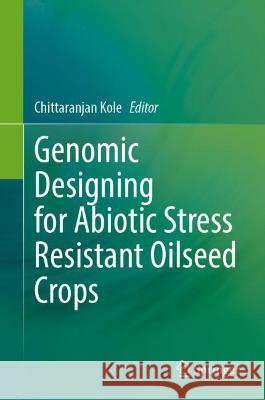 Genomic Designing for Abiotic Stress Resistant Oilseed Crops Chittaranjan Kole 9783030900434 Springer - książka