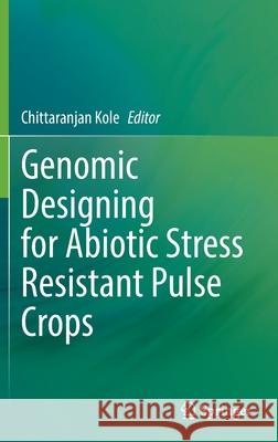 Genomic Designing for Abiotic Stress Resistant Pulse Crops Chittaranjan Kole 9783030910389 Springer - książka