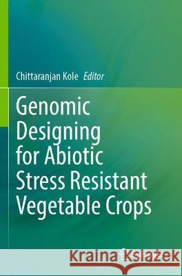 Genomic Designing for Abiotic Stress Resistant Vegetable Crops  9783031039669 Springer International Publishing - książka