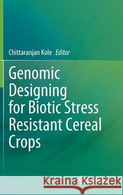 Genomic Designing for Biotic Stress Resistant Cereal Crops Chittaranjan Kole 9783030758783 Springer - książka