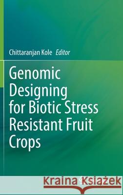 Genomic Designing for Biotic Stress Resistant Fruit Crops  9783030918019 Springer International Publishing - książka