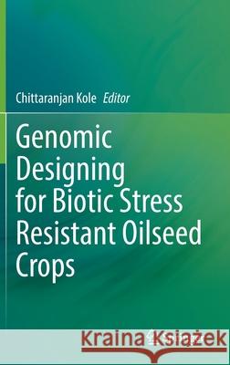 Genomic Designing for Biotic Stress Resistant Oilseed Crops  9783030910341 Springer International Publishing - książka