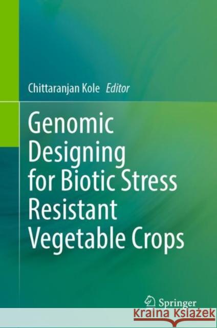 Genomic Designing for Biotic Stress Resistant Vegetable Crops  9783030977849 Springer International Publishing - książka