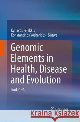 Genomic Elements in Health, Disease and Evolution: Junk DNA Felekkis, Kyriacos 9781493943654 Springer - książka