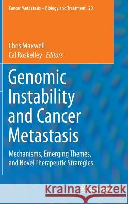 Genomic Instability and Cancer Metastasis: Mechanisms, Emerging Themes, and Novel Therapeutic Strategies Maxwell, Chris 9783319121352 Springer - książka