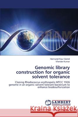 Genomic library construction for organic solvent tolerance Goindi, Harmanjit Kaur 9783659147197 LAP Lambert Academic Publishing - książka