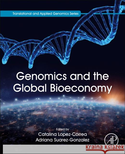 Genomics and the Global Bioeconomy Catalina Lopez Correa Adriana Suarez-Gonzalez George P. Patrinos 9780323916011 Academic Press - książka