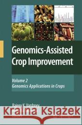 Genomics-Assisted Crop Improvement, Volume 2: Genomics Applications in Crops Varshney, Rajeev K. 9781402062964 Springer - książka