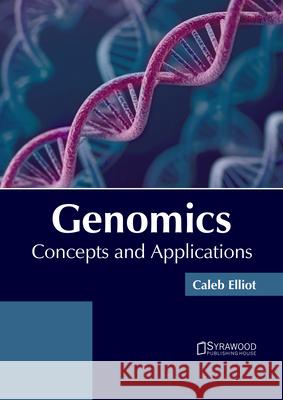 Genomics: Concepts and Applications Caleb Elliot 9781647400927 Syrawood Publishing House - książka