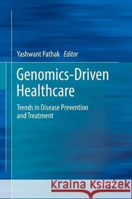 Genomics-Driven Healthcare: Trends in Disease Prevention and Treatment Pathak, Yashwant 9789811075056 Adis - książka