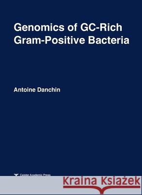 Genomics of GC-Rich Gram-Positive Bacteria: Functional Genomics Series Volume 2 Antoine Danchin 9780954246433 Caister Academic Press - książka