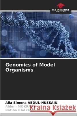 Genomics of Model Organisms ABDUL-HUSSAIN, Alia Simona, Mokrane, Ahlem, BAAZIZI, Ratiba 9786208776299 Our Knowledge Publishing - książka