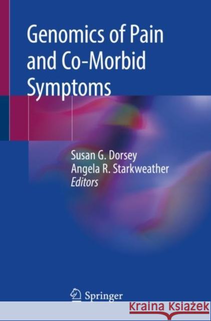 Genomics of Pain and Co-Morbid Symptoms Susan Dorsey Angela Starkweather 9783030216566 Springer - książka