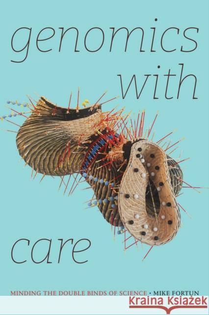 Genomics with Care: Minding the Double Binds of Science Mike Fortun 9781478017233 Duke University Press - książka