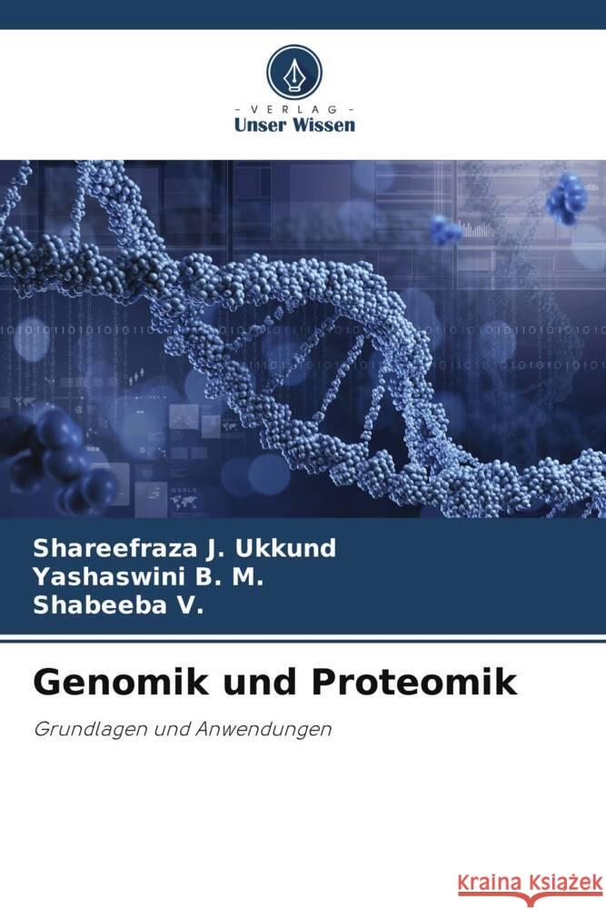 Genomik und Proteomik Shareefraza J. Ukkund Yashaswini B Shabeeba V 9786207229765 Verlag Unser Wissen - książka