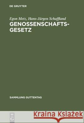 Genossenschaftsgesetz: (Gesetz, Betreffend Die Erwerbs- Und Wirtschaftsgenossenschaften) Egon Metz, Hans-Jürgen Schaffland 9783110166248 de Gruyter - książka
