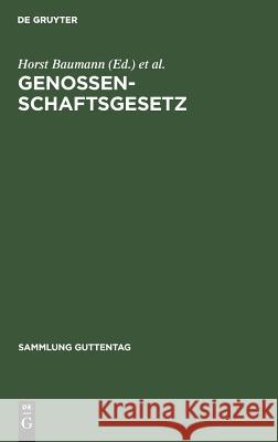 Genossenschaftsgesetz: (Gesetz, Betreffend Die Erwerbs- Und Wirtschaftsgenossenschaften). Kommentar Baumann, Horst 9783111035901 Walter de Gruyter - książka