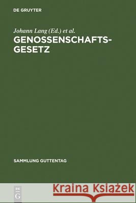 Genossenschaftsgesetz: (Gesetz, Betreffend Die Erwerbs- U. Wirtschaftsgenossenschaften); Kommentar Lang, Johann 9783110016017 Walter de Gruyter - książka