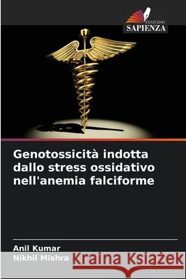 Genotossicità indotta dallo stress ossidativo nell'anemia falciforme Kumar, Anil, Mishra, Nikhil 9786208781279 Edizioni Sapienza - książka