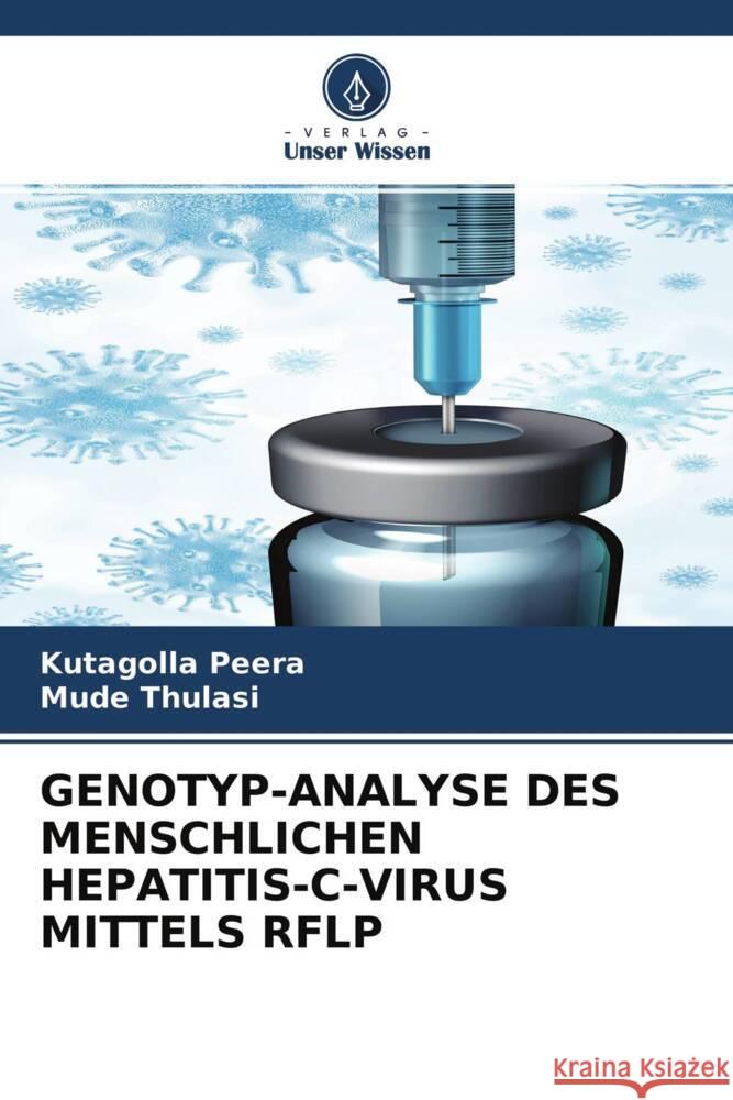 GENOTYP-ANALYSE DES MENSCHLICHEN HEPATITIS-C-VIRUS MITTELS RFLP Peera, Kutagolla, Thulasi, Mude 9786204501512 Verlag Unser Wissen - książka