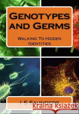 Genotypes and Germs: Walking To Hidden Identities Saunders, I. 9781530362516 Createspace Independent Publishing Platform - książka