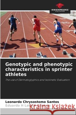 Genotypic and phenotypic characteristics in sprinter athletes Santos, Leonardo Chrysostomo, Latsch Cherem, Eduardo H 9786203902105 Our Knowledge Publishing - książka