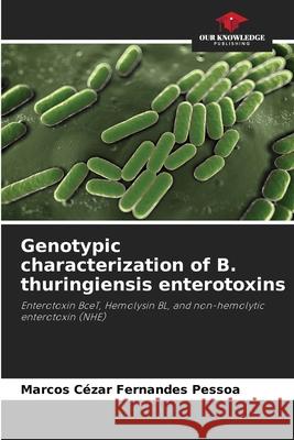 Genotypic characterization of B. thuringiensis enterotoxins Fernandes Pessoa, Marcos Cézar 9786209129896 Our Knowledge Publishing - książka