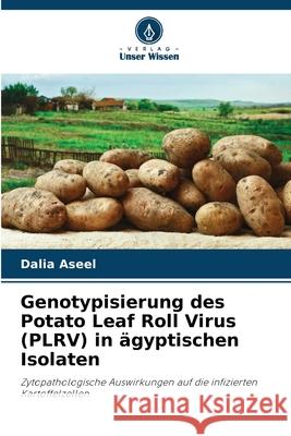 Genotypisierung des Potato Leaf Roll Virus (PLRV) in ?gyptischen Isolaten Dalia Aseel 9786207557745 Verlag Unser Wissen - książka