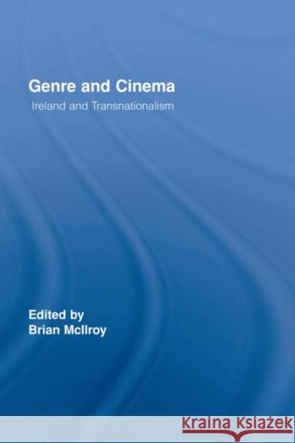 Genre and Cinema : Ireland and Transnationalism Brian McLlroy Brian McIlroy 9780415770897 Routledge - książka