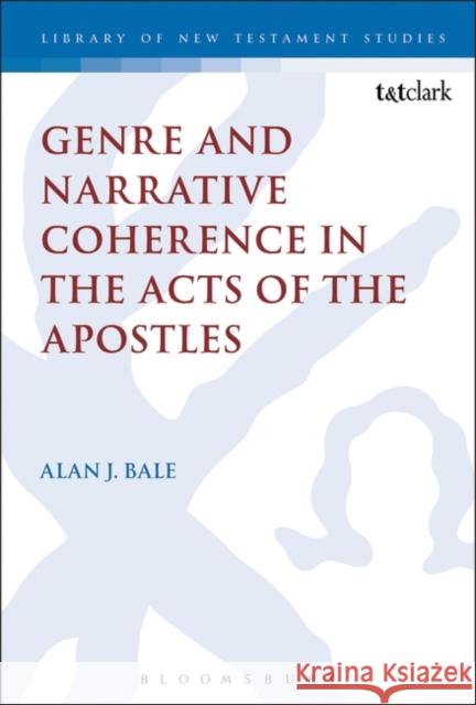 Genre and Narrative Coherence in the Acts of the Apostles Alan Bale 9780567655936 T & T Clark International - książka